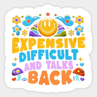 Expensive difficult and talks back Funny Quote Hilarious Sayings Humor Sticker